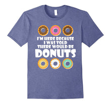 I Was Told There Would Be Donuts Dessert Food Funny T-Shirts