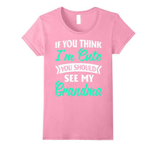 Nana -If You Think I'm Cute You Should See My Grandma Shirts