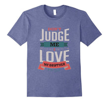 Don't Judge Me I Love My Brother Siblings T-Shirt