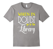 FUNNY WHEN IN DOUBT GO TO THE LIBRARY T-Shirt Book Lovers