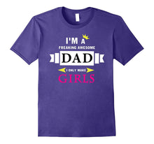 I'm a Freaking Awesome Dad I Only Make Girls T-Shirt