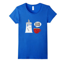 Hey Baby! Give Me Some Sugar T-Shirt