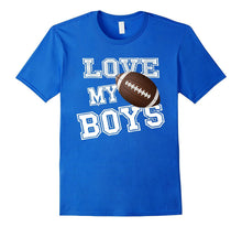 I Love My Boys Football Shirt for Moms- Football Mom TShirt
