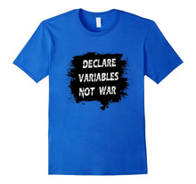DECLARE VARIABLES NOT WAR T-Shirt Computer Geek Programmer