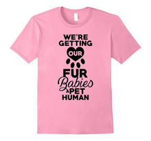 Funny We're Getting Our Fur Babies a Pet Human Maternity Tee