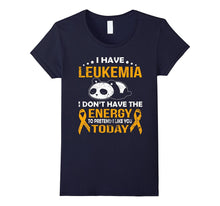 I Have Leukemia I Don't Have the Energy T Shirt