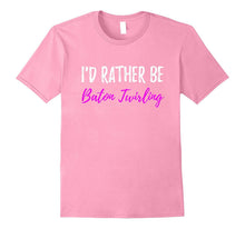 I'd Rather Be Baton Twirling T-Shirt or Flag Spinning Gift