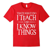 That's What I Do I Teach and I Know Things Teacher T-Shirt