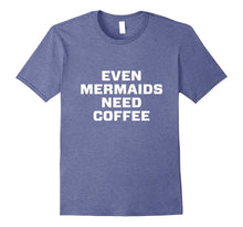 Even Mermaids Need Coffee Shirts