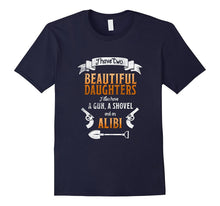 I Have Two Beautiful Daughters Gun Shovel Alibi T-Shirt Tee