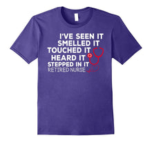 Retired Nurse Seen It Smelled Touched Heard Stepped T-Shirts