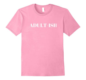 "Adult-Ish" Funny Adulting Comedy Humor T-Shirt