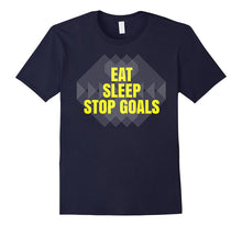Eat Sleep Stop Goals Soccer Hockey T-Shirt Goalie