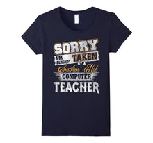 Sorry I'm Already Taken by a Smokin Hot Computer Teacher T S