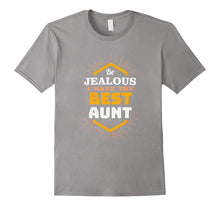 Be Jealous I Have the Best Aunt Cute and Funny Shirt