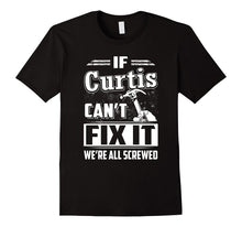 If Curtis Can't Fix It We're All Screwed Shirt