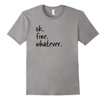 OK Fine Whatever Ironic Sarcastic Funny Okay T-Shirt