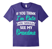 Nana -If You Think I'm Cute You Should See My Grandma Shirts