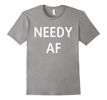 Needy AF Shirt