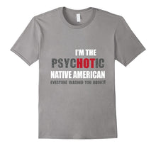 I'm the psycHOTic Native American Tshirt Funny Gift Idea
