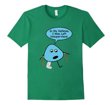 In My Defense I Was Left Unsupervised TShirt: Men Women Kids