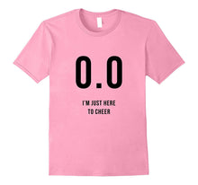 0.0 I'm Just Here to Cheer Shirt