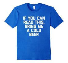 If You Can Read This, Bring Me a Cold Beer T-Shirt Funny Tee