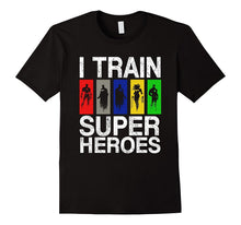 I Train Super Heroes Tshirt for Teacher Dad Mom Grandpa
