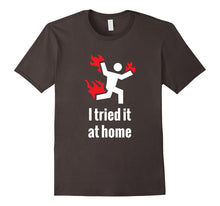 I Tried It at Home T-Shirt - Funny Science T-Shirt