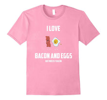 I Love Bacon and Eggs: But Mostly Bacon Funny Gift T-Shirt