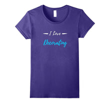 I Love Decorating T-Shirt Funny Decorator Gift Shirt