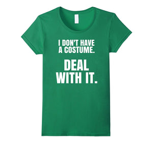 "I Don't Have a Costume. Deal With It." Halloween T-Shirt