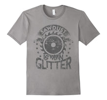 Sawdust Is Man Glitter Funny Woodworking T-Shirt