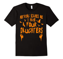 I Have Four Daughters Shirt Funny Halloween Tshirt Women Men