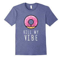 Donut Kill My Vibe Tshirt Funny Gift T Shirt Men Women Kids