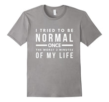 I Tried to Be Normal Once Teens Sassy Funny Gift T-Shirt