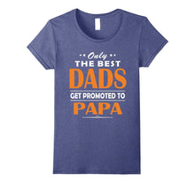 Only the Best Dads Get Promoted to Papa Tshirt