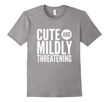 Cute and Mildly Threatening Sassy Funny Gift T-Shirt