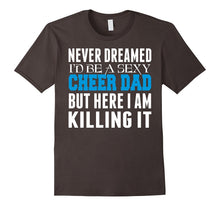 Never Dreamed Id Be a Sexy Cheer Dad Killing It TShirt