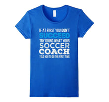 If at First You Don't Succeed Funny Soccer Coach Shirt Gift