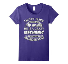 Don't Flirt With Me I Love My Crazy Mechanic T-Shirt