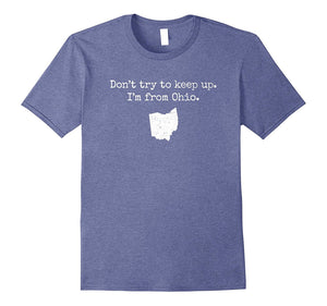 "Don't Try to Keep Up. I'm From Ohio." Funny OH T-Shirt