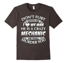 Don't Flirt With Me I Love My Crazy Mechanic T-Shirt