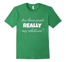 Are These People Really My Relatives T Shirt