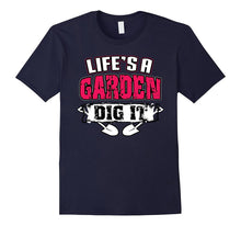Life's a Garden Dig It Funny Plant Lover T-Shirt