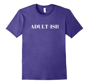 "Adult-Ish" Funny Adulting Comedy Humor T-Shirt