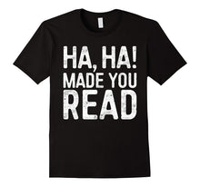 Ha, Ha! Made You Read T-Shirt Funny Teacher Gift Shirt