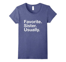 Sister "Favorite. Sister. Usually" Humorous Sissy T-Shirt