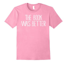 The Book Was Better Shirt Funny Shirt