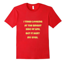 Sarcastic Tee Shirt I Tried Looking at the Bright Side Gift
